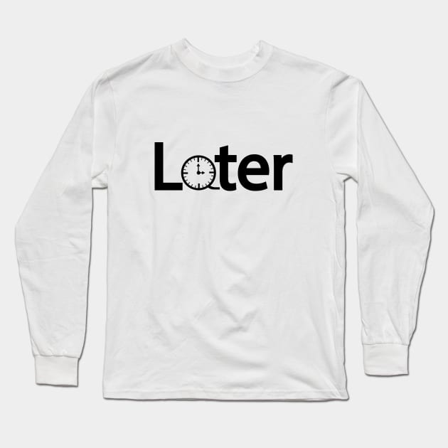 Later artistic typography design Long Sleeve T-Shirt by DinaShalash